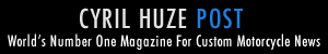 Cyril Huze Blog - World's Number One Source For Custom Motorcycle News